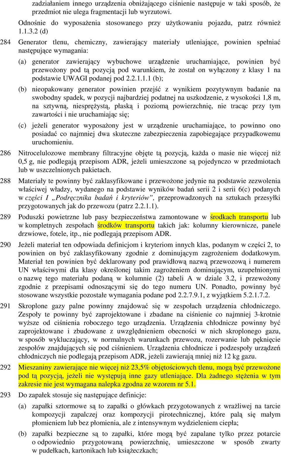 2 (d) 284 Generator tlenu, chemiczny, zawierający materiały utleniające, powinien spełniać następujące wymagania: (a) generator zawierający wybuchowe urządzenie uruchamiające, powinien być przewoŝony