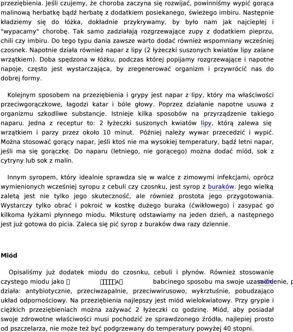 Do tego typu dania zawsze warto dodać również wspomniany wcześniej czosnek. Napotnie działa również napar z lipy (2 łyżeczki suszonych kwiatów lipy zalane wrzątkiem).