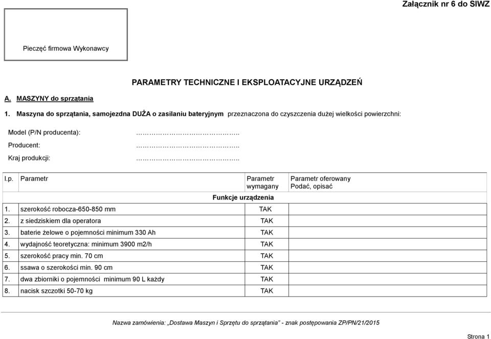 szerokość robocza-650-850 mm 2. z siedziskiem dla operatora 3. baterie żelowe o pojemności minimum 330 Ah 4.