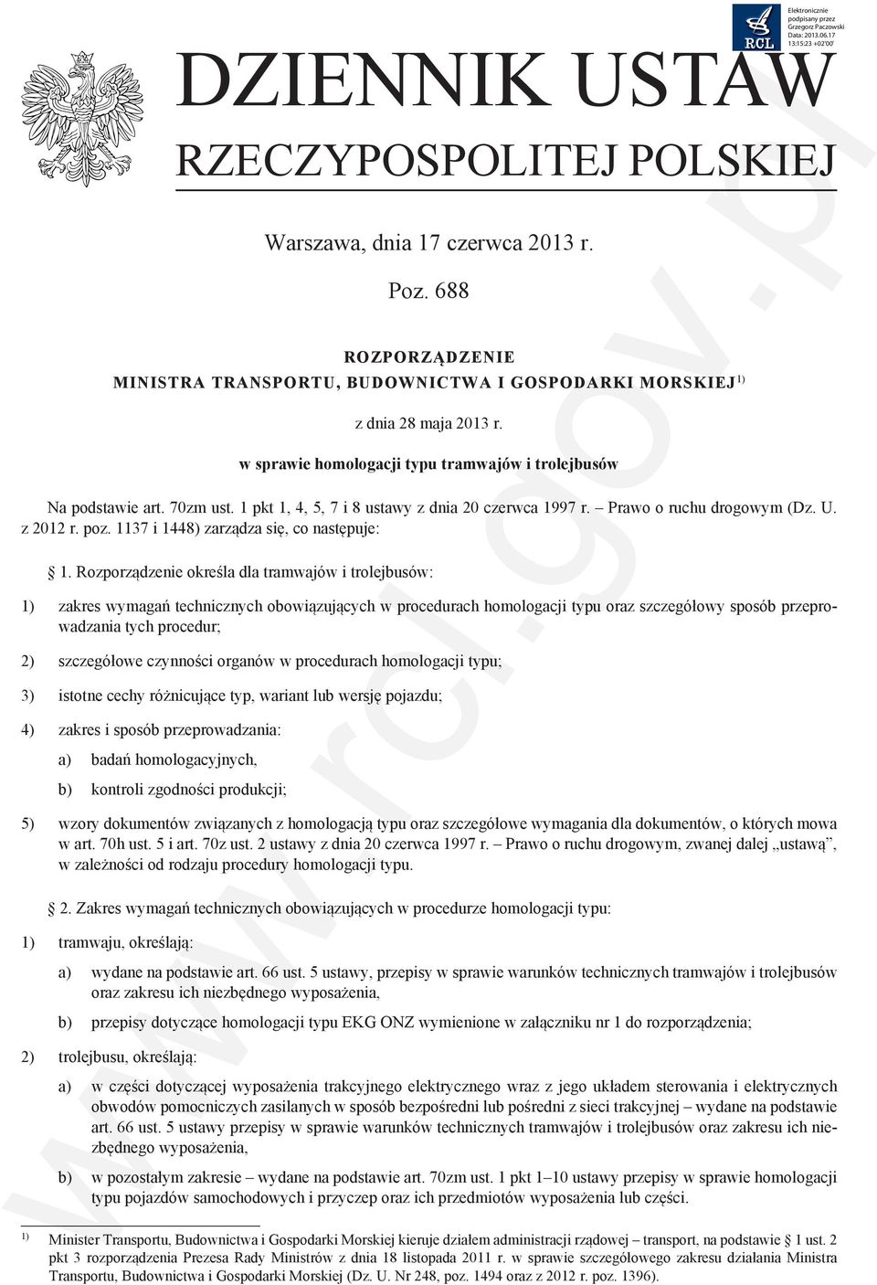 1 pkt 1, 4, 5, 7 i 8 ustawy z dnia 20 czerwca 1997 r. Prawo o ruchu drogowym (Dz. U. z 2012 r. poz. 1137 i 1448) zarządza się, co następuje: 1.