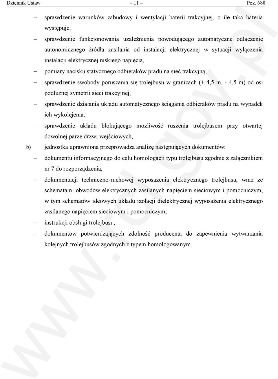 zasilania od instalacji elektrycznej w sytuacji wyłączenia instalacji elektrycznej niskiego napięcia, pomiary nacisku statycznego odbieraków prądu na sieć trakcyjną, sprawdzenie swobody poruszania