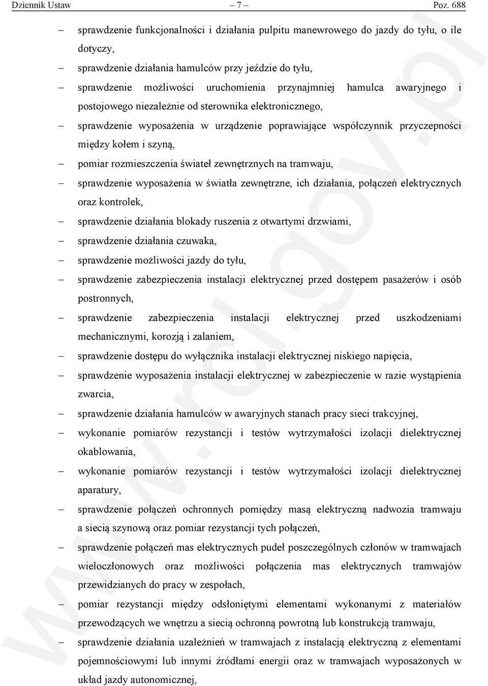 hamulca awaryjnego i postojowego niezależnie od sterownika elektronicznego, sprawdzenie wyposażenia w urządzenie poprawiające współczynnik przyczepności między kołem i szyną, pomiar rozmieszczenia