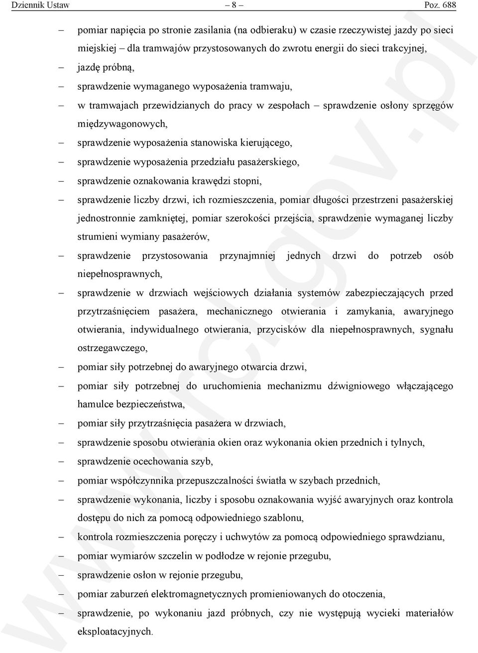 wymaganego wyposażenia tramwaju, w tramwajach przewidzianych do pracy w zespołach sprawdzenie osłony sprzęgów międzywagonowych, sprawdzenie wyposażenia stanowiska kierującego, sprawdzenie wyposażenia