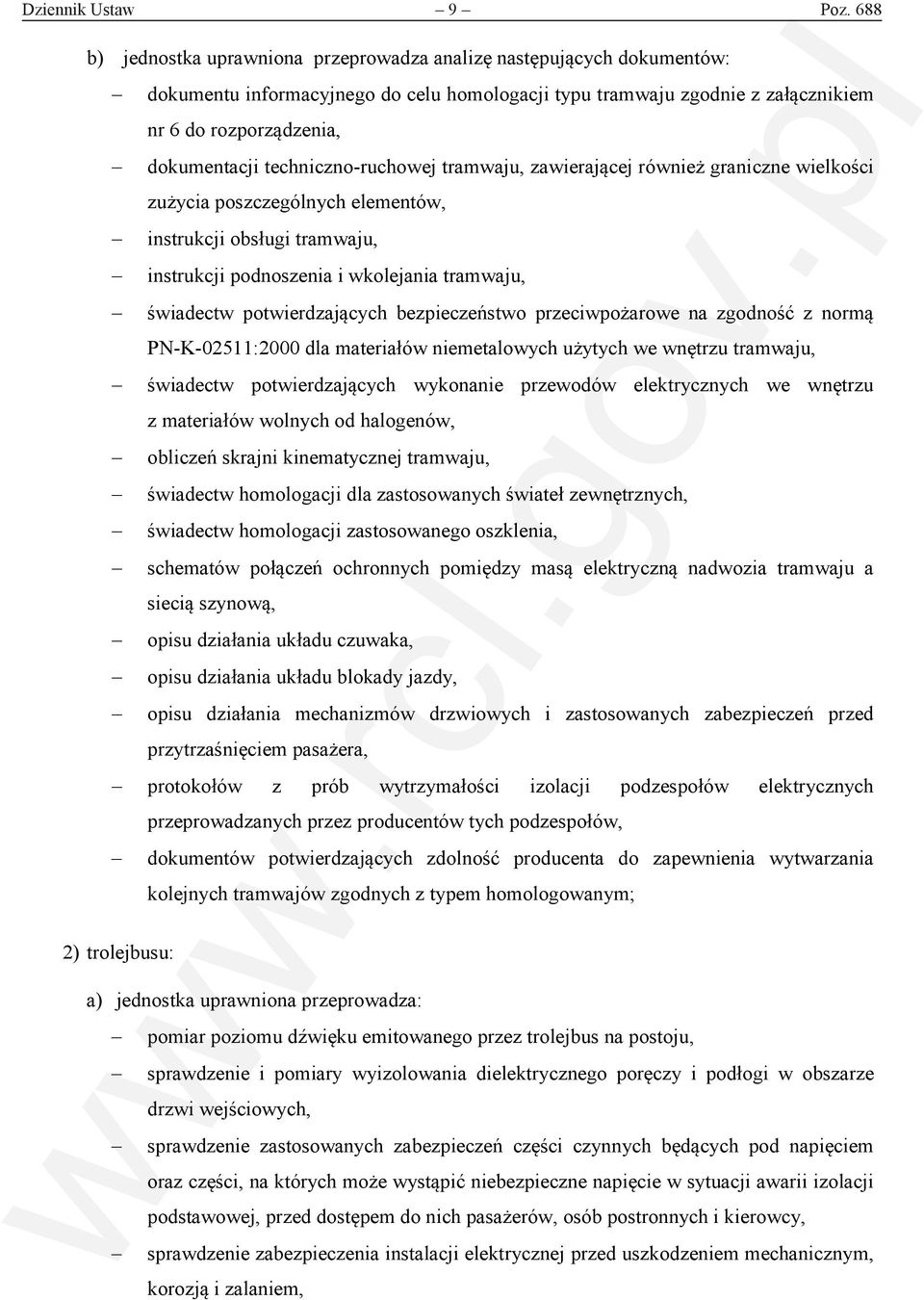 techniczno-ruchowej tramwaju, zawierającej również graniczne wielkości zużycia poszczególnych elementów, instrukcji obsługi tramwaju, instrukcji podnoszenia i wkolejania tramwaju, świadectw