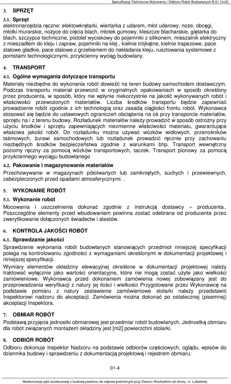 blach, szczypce techniczne, pistolet wyciskowy do pojemniki z silikonem, mieszalnik elektryczny z mieszadłem do kleju i zapraw, pojemniki na klej, kielnie trójkątne, kielnie trapezowe, pace stalowe