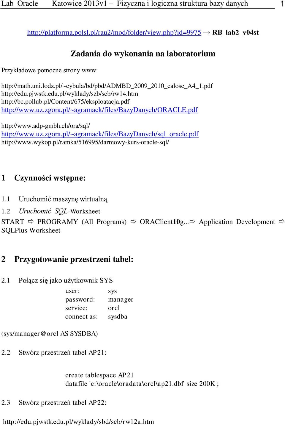 htm http://bc.pollub.pl/content/675/eksploatacja.pdf http://www.uz.zgora.pl/~agramack/files/bazydanych/oracle.pdf http://www.adp-gmbh.ch/ora/sql/ http://www.uz.zgora.pl/~agramack/files/bazydanych/sql_oracle.