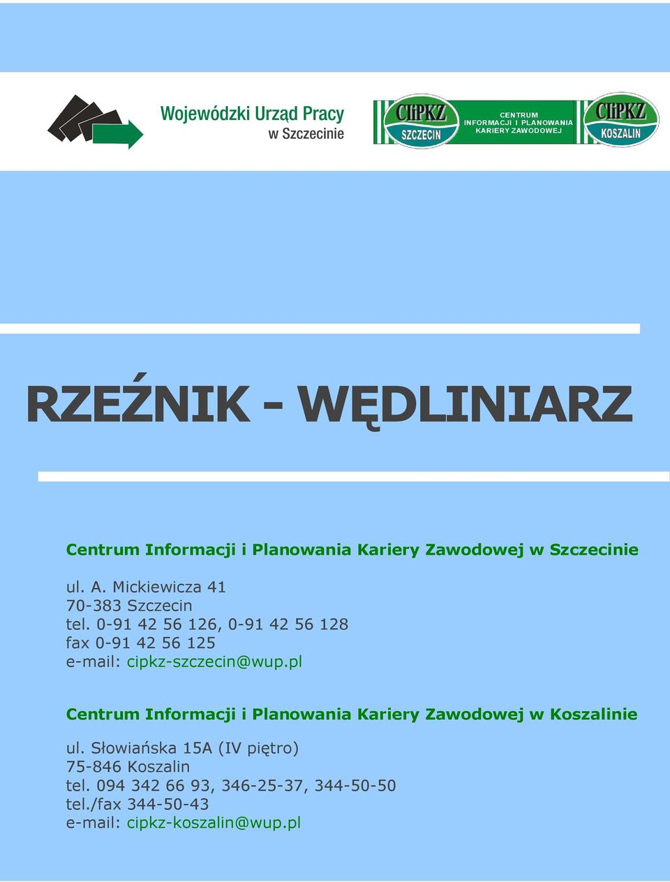 0-91 42 56 126, 0-91 42 56 128 fax 0-91 42 56 125 e-mail: cipkz-szczecin@wup.