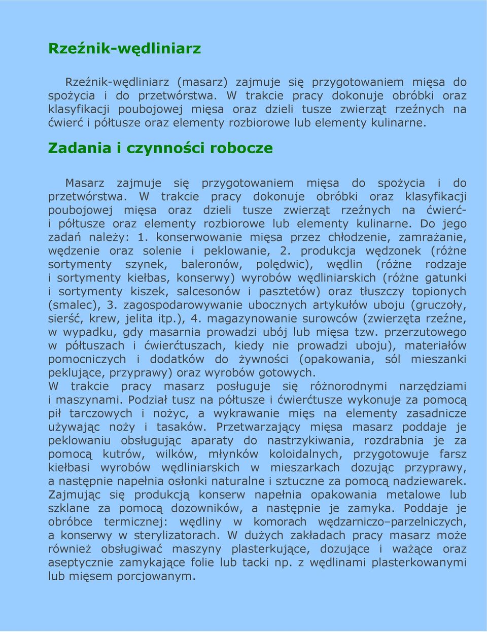 Zadania i czynności robocze Masarz zajmuje się przygotowaniem mięsa do spoŝycia i do przetwórstwa.