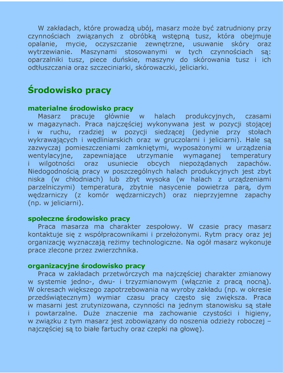 Środowisko pracy materialne środowisko pracy Masarz pracuje głównie w halach produkcyjnych, czasami w magazynach.