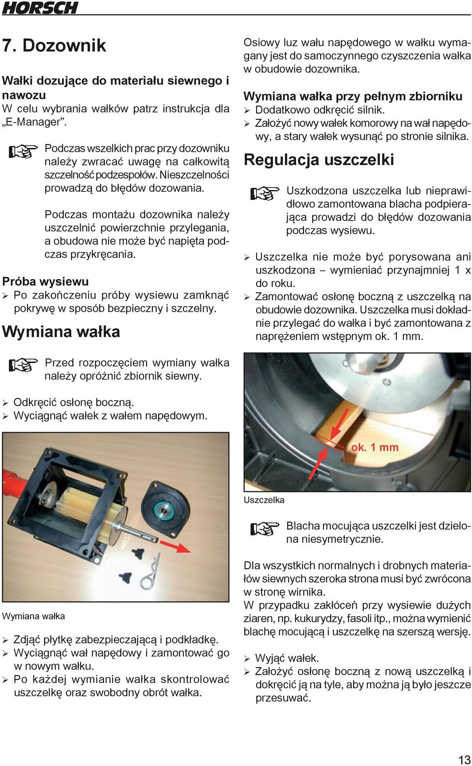 Podczas montażu dozownika należy uszczelnić powierzchnie przylegania, a obudowa nie może być napięta podczas przykręcania.