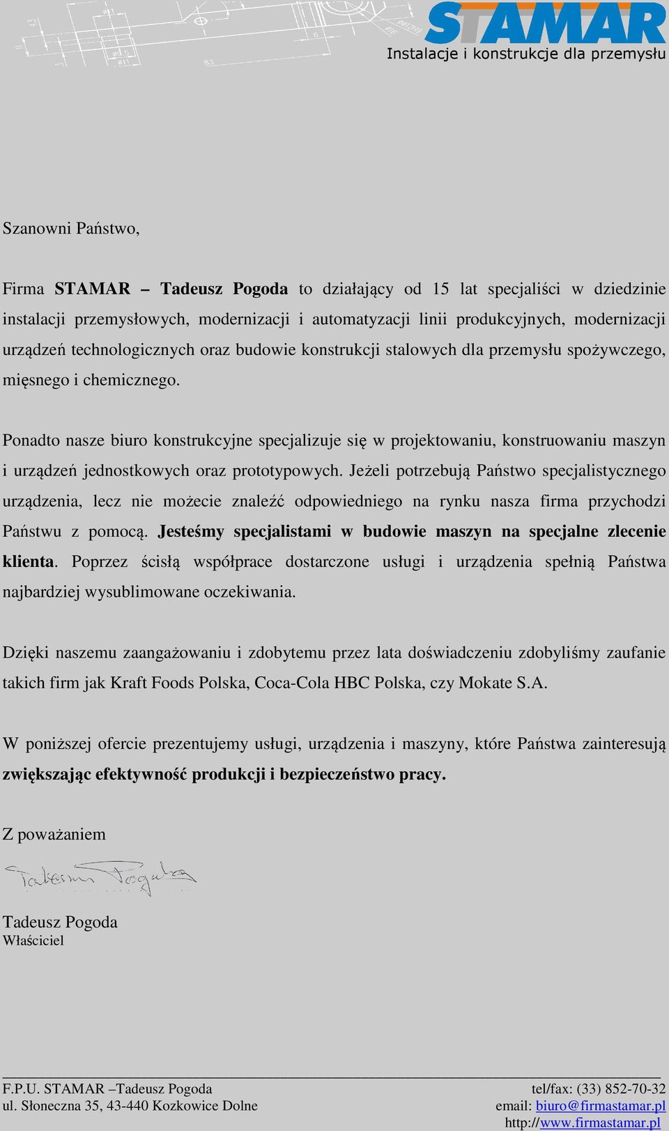 Ponadto nasze biuro konstrukcyjne specjalizuje się w projektowaniu, konstruowaniu maszyn i urządzeń jednostkowych oraz prototypowych.