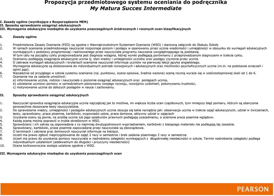 Przedmiotowe Zasady Oceniania (PZO) są zgodne z Wewnątrzszkolnym Systemem Oceniania (WSO) i stanowią załącznik do Statutu Szkoły 2.