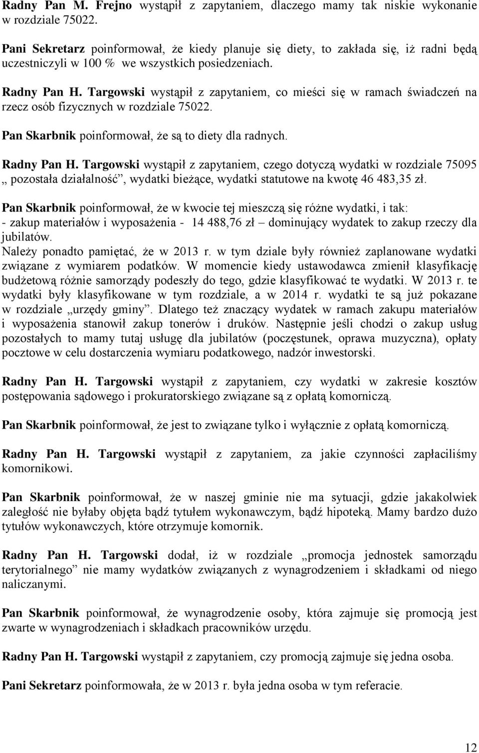 Targowski wystąpił z zapytaniem, co mieści się w ramach świadczeń na rzecz osób fizycznych w rozdziale 75022. Pan Skarbnik poinformował, że są to diety dla radnych. Radny Pan H.