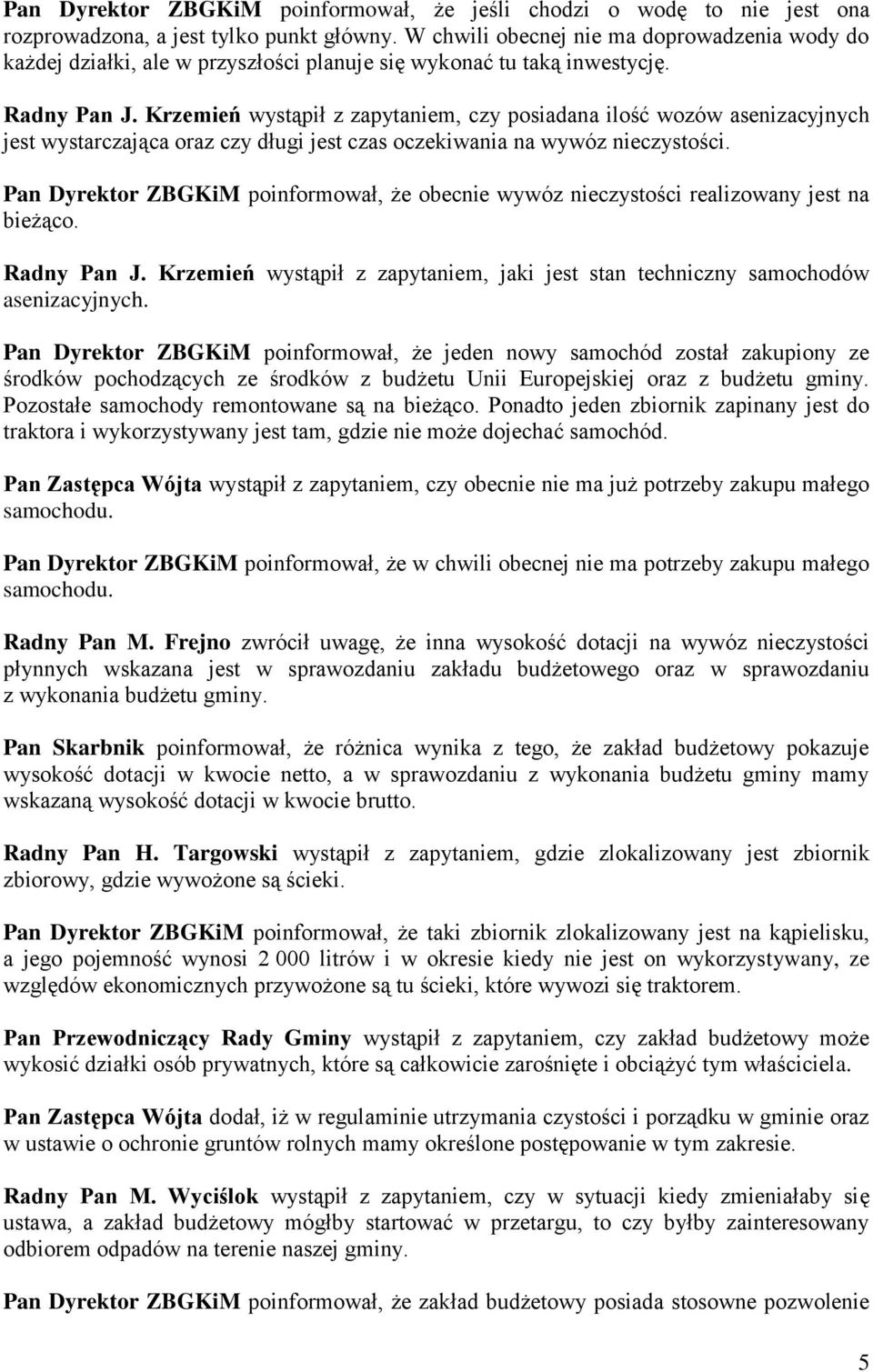 Krzemień wystąpił z zapytaniem, czy posiadana ilość wozów asenizacyjnych jest wystarczająca oraz czy długi jest czas oczekiwania na wywóz nieczystości.