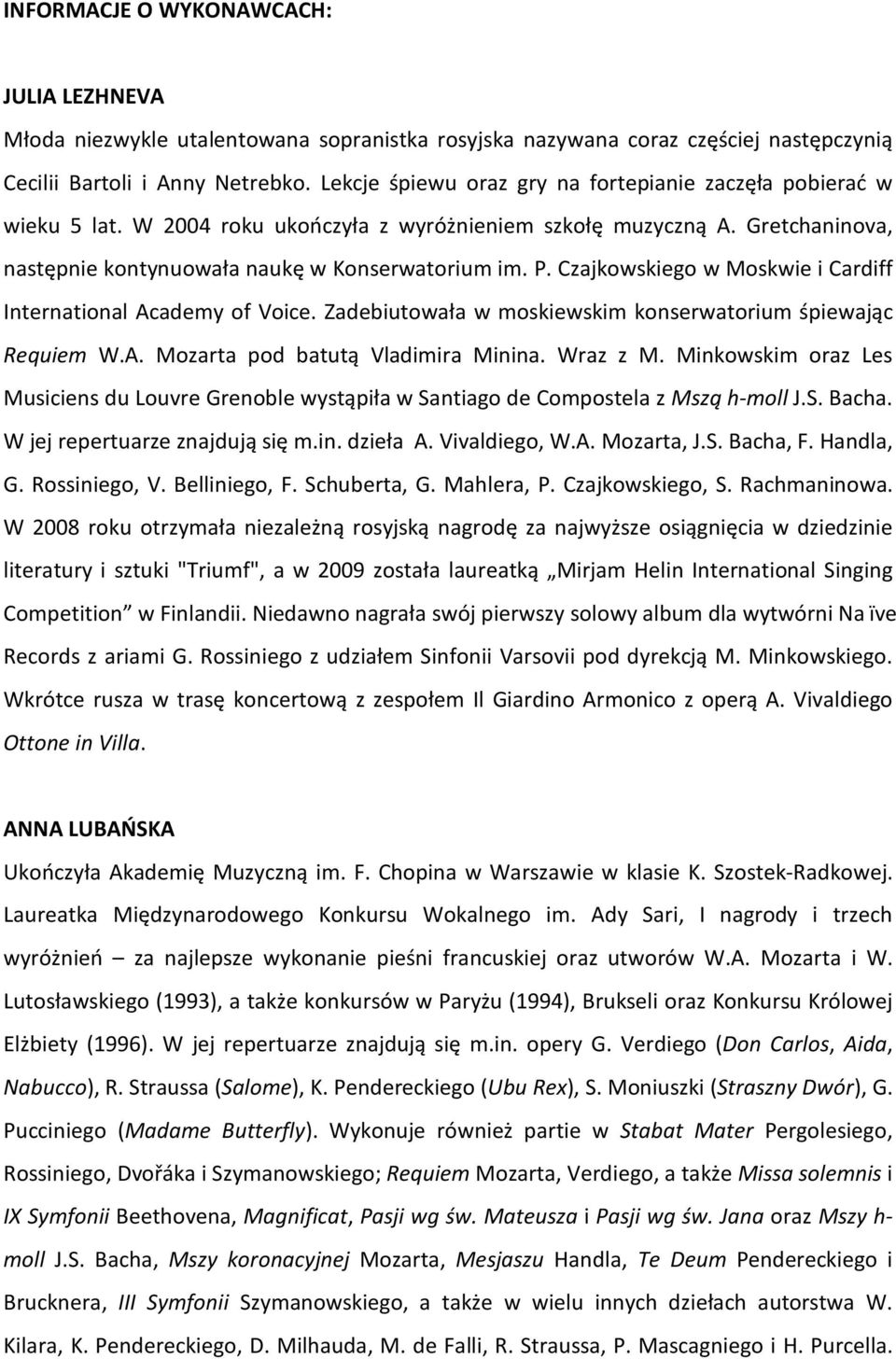 Czajkowskiego w Moskwie i Cardiff International Academy of Voice. Zadebiutowała w moskiewskim konserwatorium śpiewając Requiem W.A. Mozarta pod batutą Vladimira Minina. Wraz z M.