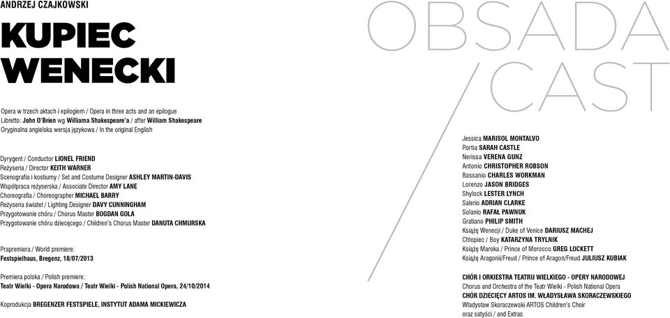 Współpraca reżyserska / Associate Director AMY LANE Choreografia / Choreographer MICHAEL BARRY Reżyseria świateł / Lighting Designer DAVY CUNNINGHAM Przygotowanie chóru / Chorus Master BOGDAN GOLA