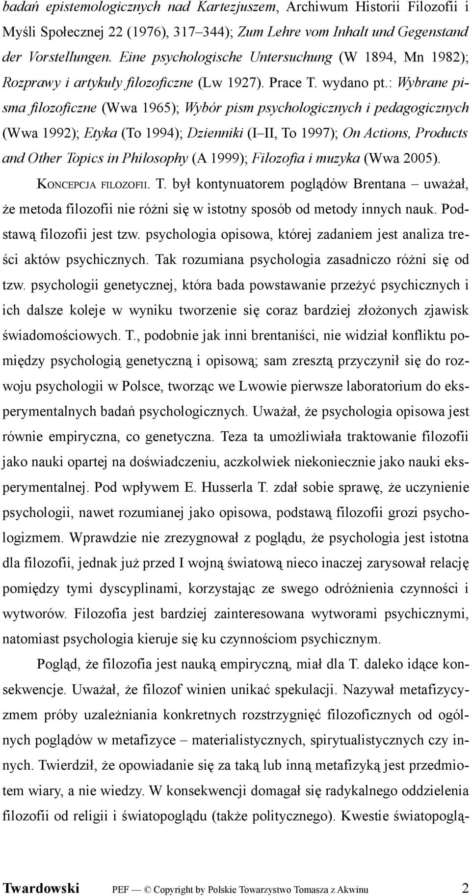 : Wybrane pisma filozoficzne (Wwa 1965); Wybór pism psychologicznych i pedagogicznych (Wwa 1992); Etyka (To 1994); Dzienniki (I II, To 1997); On Actions, Products and Other Topics in Philosophy (A