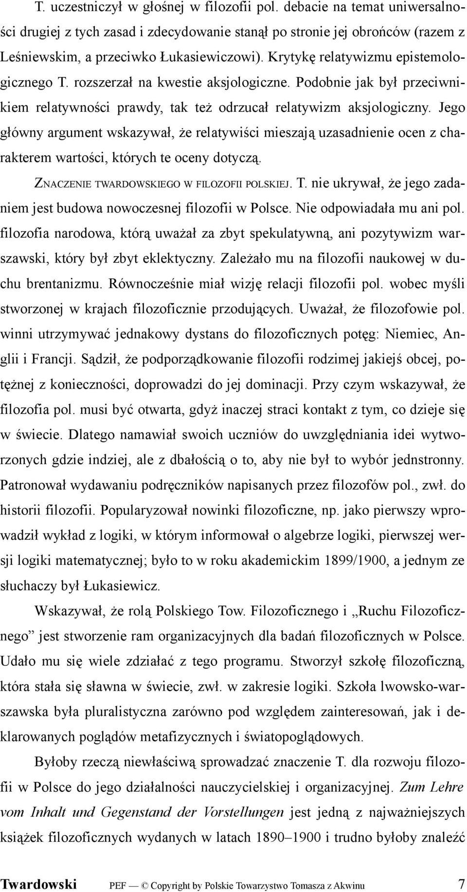 Jego główny argument wskazywał, że relatywiści mieszają uzasadnienie ocen z charakterem wartości, których te oceny dotyczą. ZNACZENIE TW