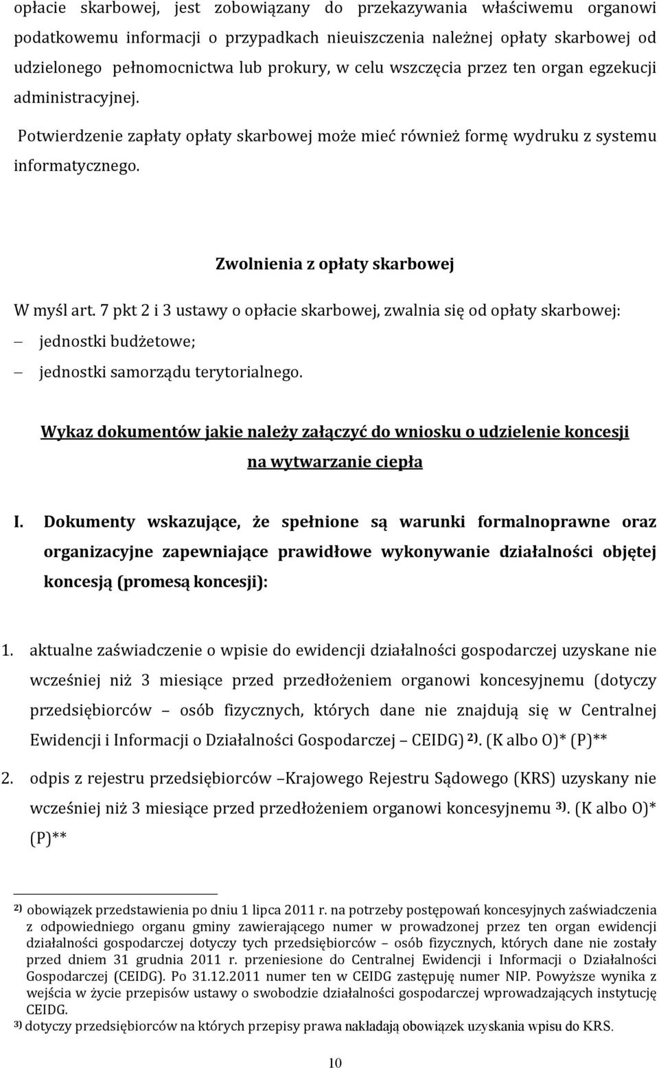 7 pkt 2 i 3 ustawy o opłacie skarbowej, zwalnia się od opłaty skarbowej: jednostki budżetowe; jednostki samorządu terytorialnego.