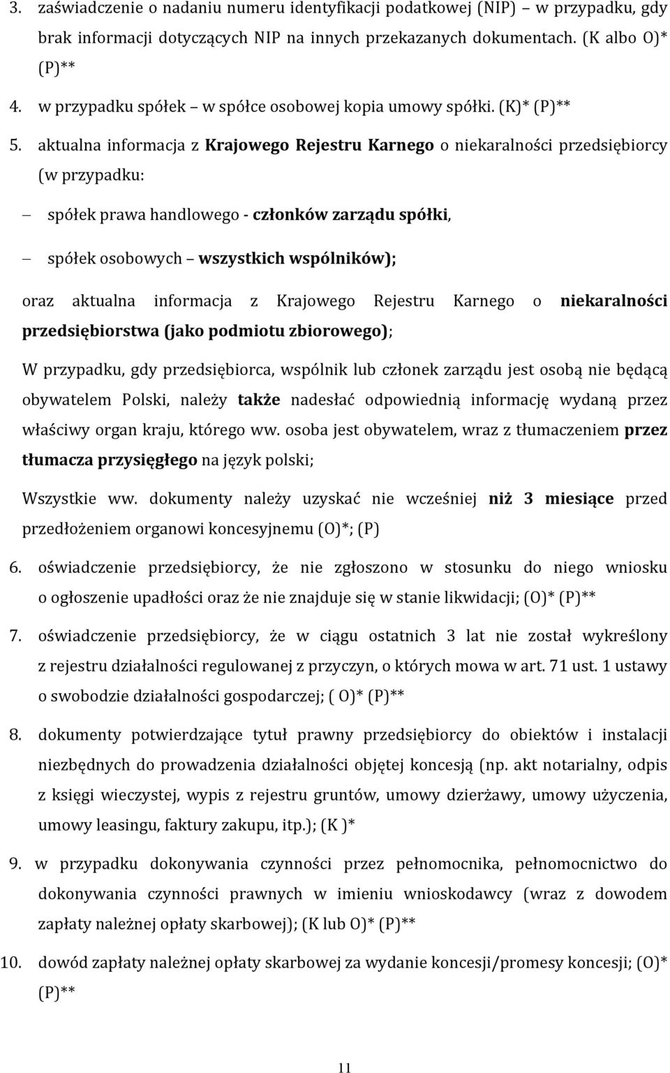 aktualna informacja z Krajowego Rejestru Karnego o niekaralności przedsiębiorcy (w przypadku: spółek prawa handlowego członków zarządu spółki, spółek osobowych wszystkich wspólników); oraz aktualna