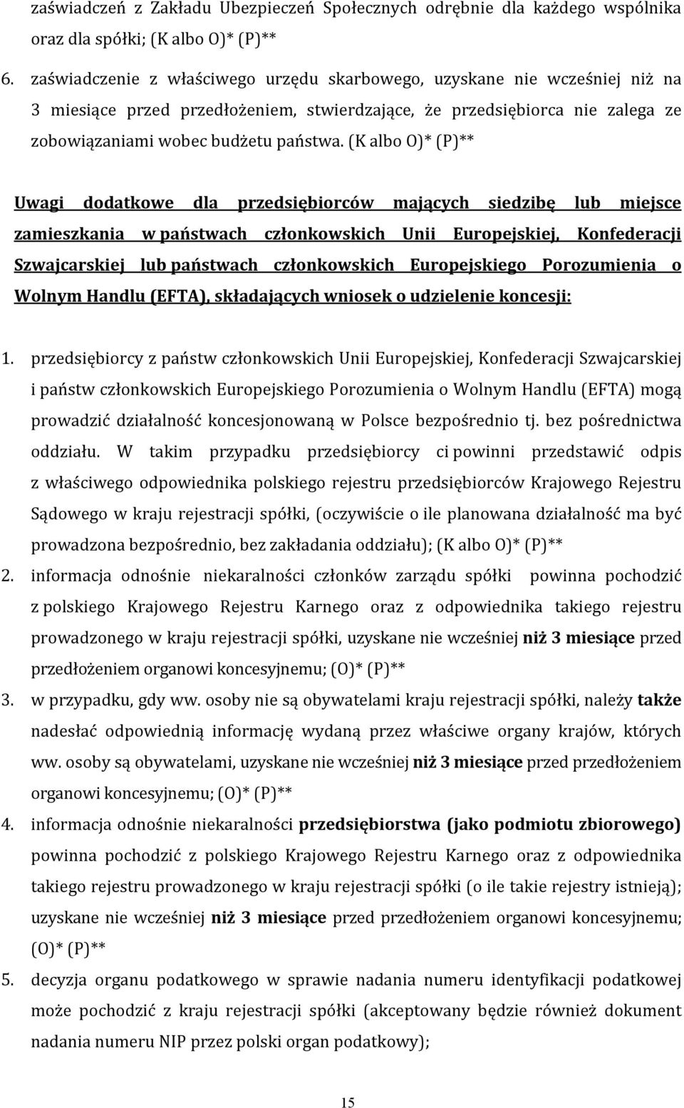 (K albo O)* (P)** Uwagi dodatkowe dla przedsiębiorców mających siedzibę lub miejsce zamieszkania w państwach członkowskich Unii Europejskiej, Konfederacji Szwajcarskiej lub państwach członkowskich