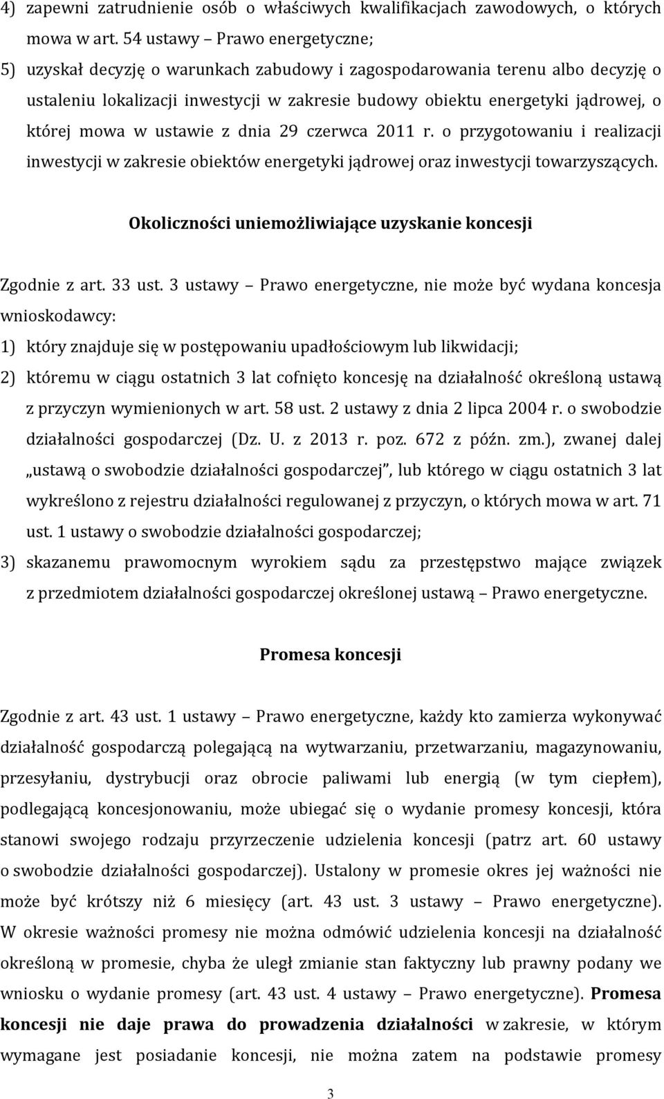 mowa w ustawie z dnia 29 czerwca 2011 r. o przygotowaniu i realizacji inwestycji w zakresie obiektów energetyki jądrowej oraz inwestycji towarzyszących.