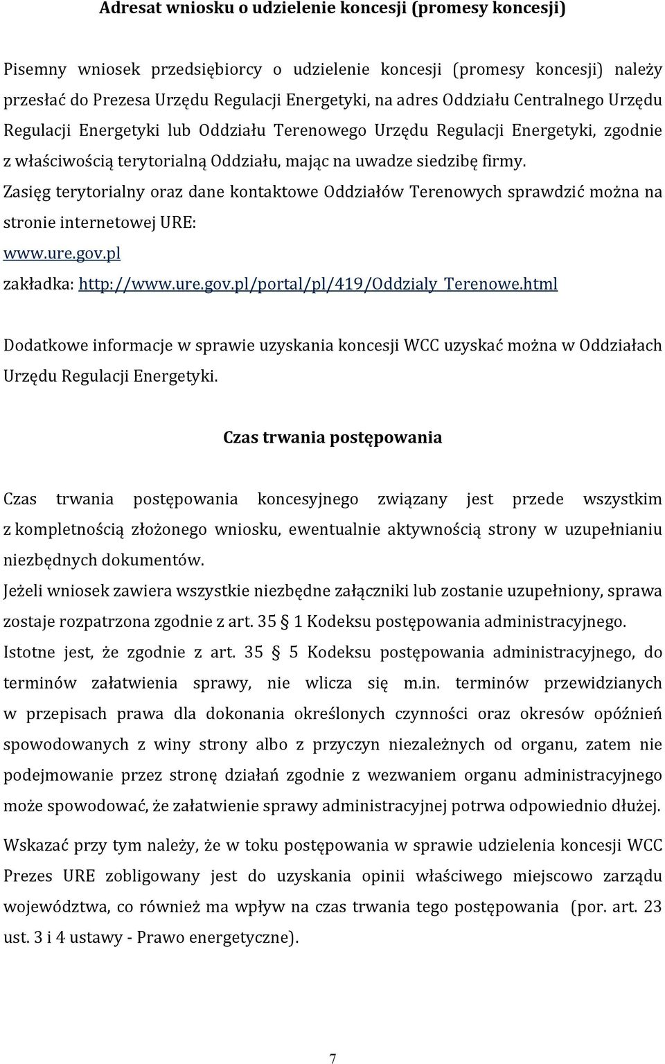 Zasięg terytorialny oraz dane kontaktowe Oddziałów Terenowych sprawdzić można na stronie internetowej URE: www.ure.gov.pl zakładka: http://www.ure.gov.pl/portal/pl/419/oddzialy_terenowe.