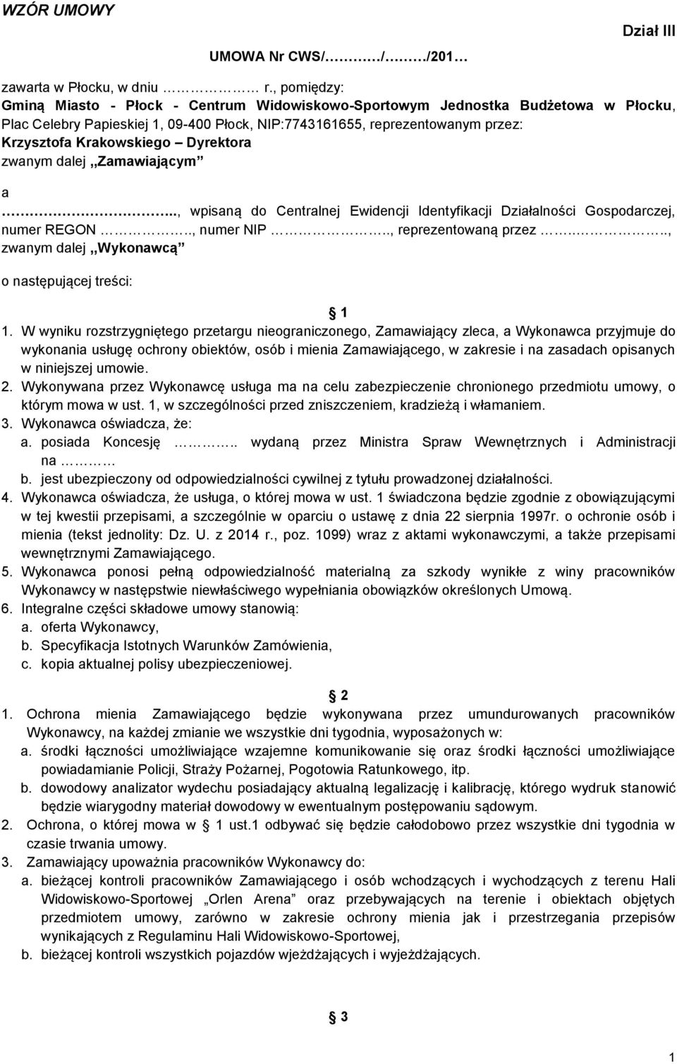 Dyrektora zwanym dalej,,zamawiającym a.., wpisaną do Centralnej Ewidencji Identyfikacji Działalności Gospodarczej, numer REGON.., numer NIP.., reprezentowaną przez.