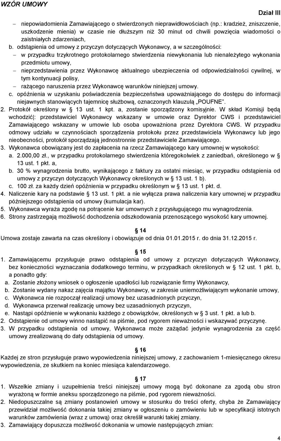 odstąpienia od umowy z przyczyn dotyczących Wykonawcy, a w szczególności: w przypadku trzykrotnego protokolarnego stwierdzenia niewykonania lub nienależytego wykonania przedmiotu umowy,