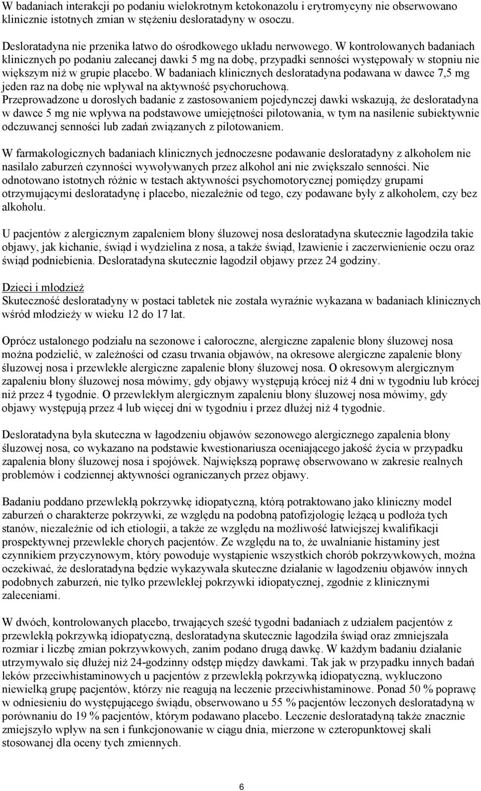 W kontrolowanych badaniach klinicznych po podaniu zalecanej dawki 5 mg na dobę, przypadki senności występowały w stopniu nie większym niż w grupie placebo.