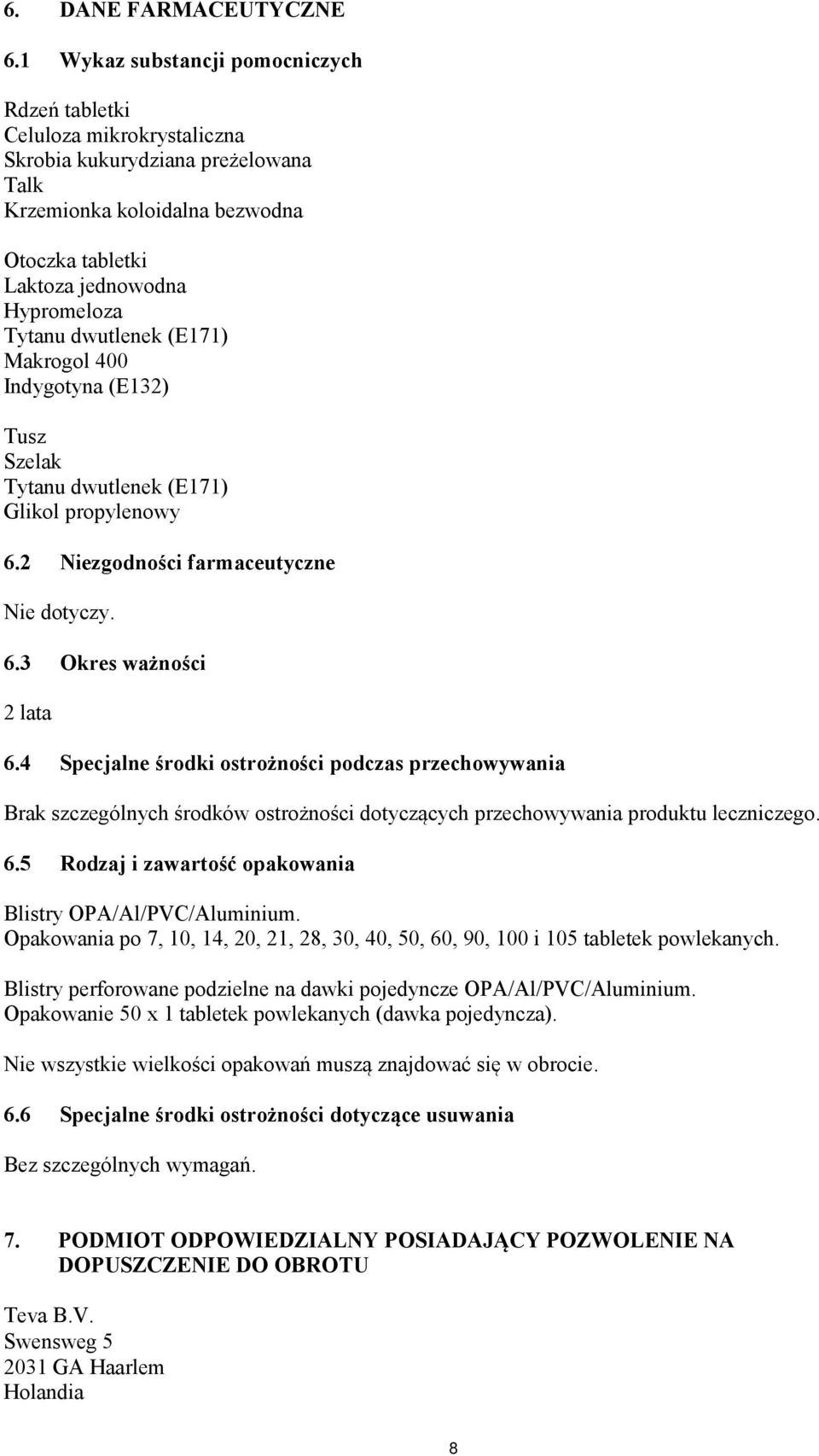 dwutlenek (E171) Makrogol 400 Indygotyna (E132) Tusz Szelak Tytanu dwutlenek (E171) Glikol propylenowy 6.2 Niezgodności farmaceutyczne Nie dotyczy. 6.3 Okres ważności 2 lata 6.