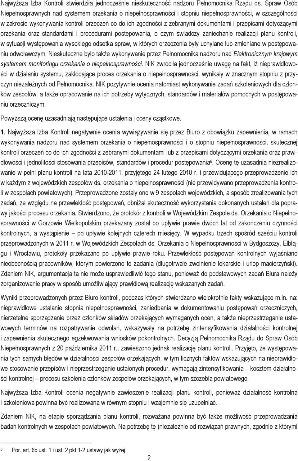 dokumentami i przepisami dotyczącymi orzekania oraz standardami i procedurami postępowania, o czym świadczy zaniechanie realizacji planu kontroli, w sytuacji występowania wysokiego odsetka spraw, w