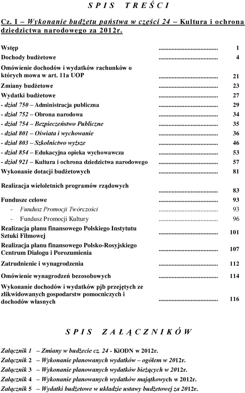 .. 34 - dział 754 Bezpieczeństwo Publiczne... 35 - dział 801 Oświata i wychowanie... 36 - dział 803 Szkolnictwo wyższe... 46 - dział 854 Edukacyjna opieka wychowawcza.