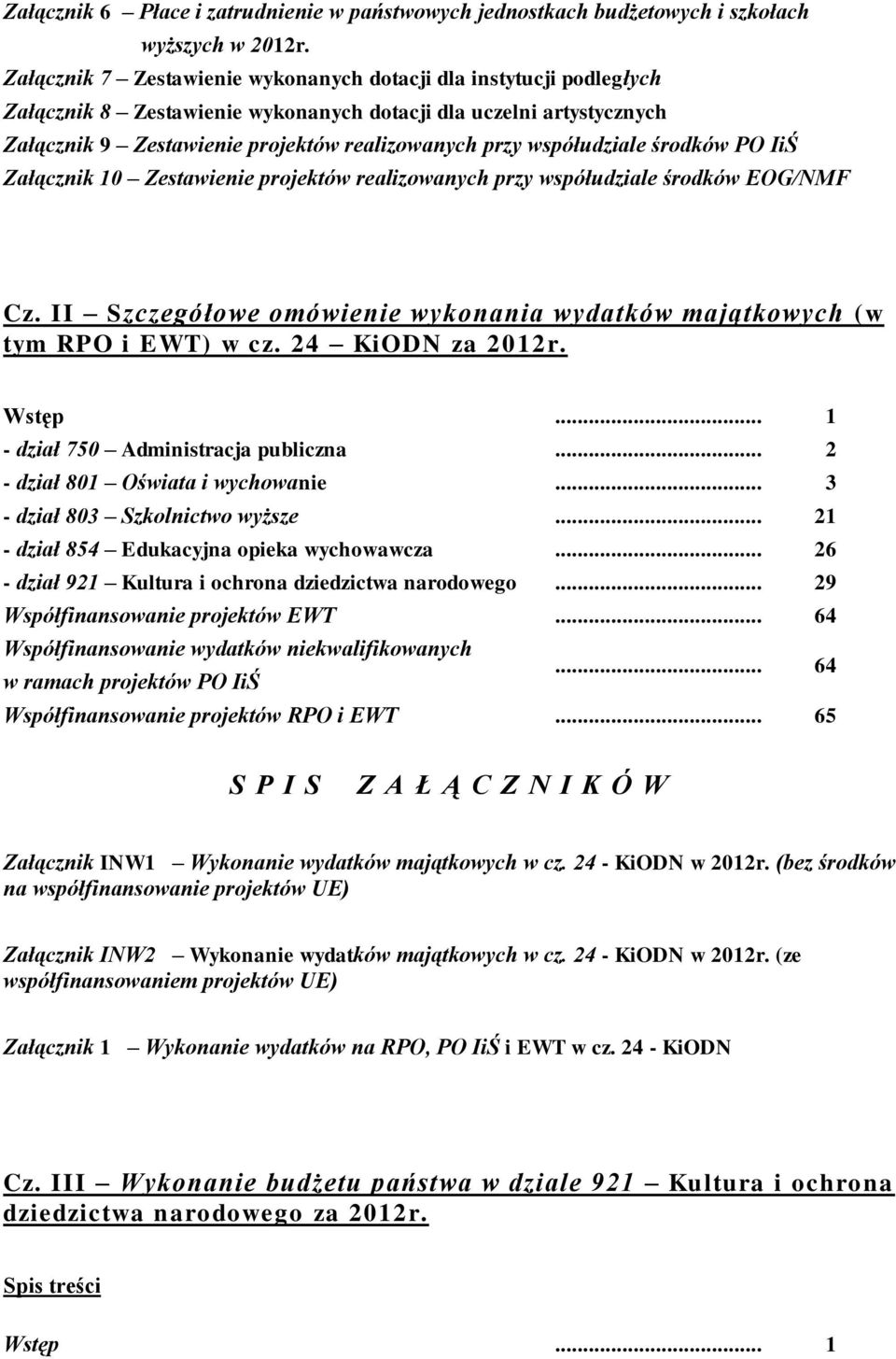 współudziale środków PO IiŚ Załącznik 10 Zestawienie projektów realizowanych przy współudziale środków EOG/NMF Cz. II Szczegółowe omówienie wykonania wydatków majątkowych (w tym RPO i EWT) w cz.