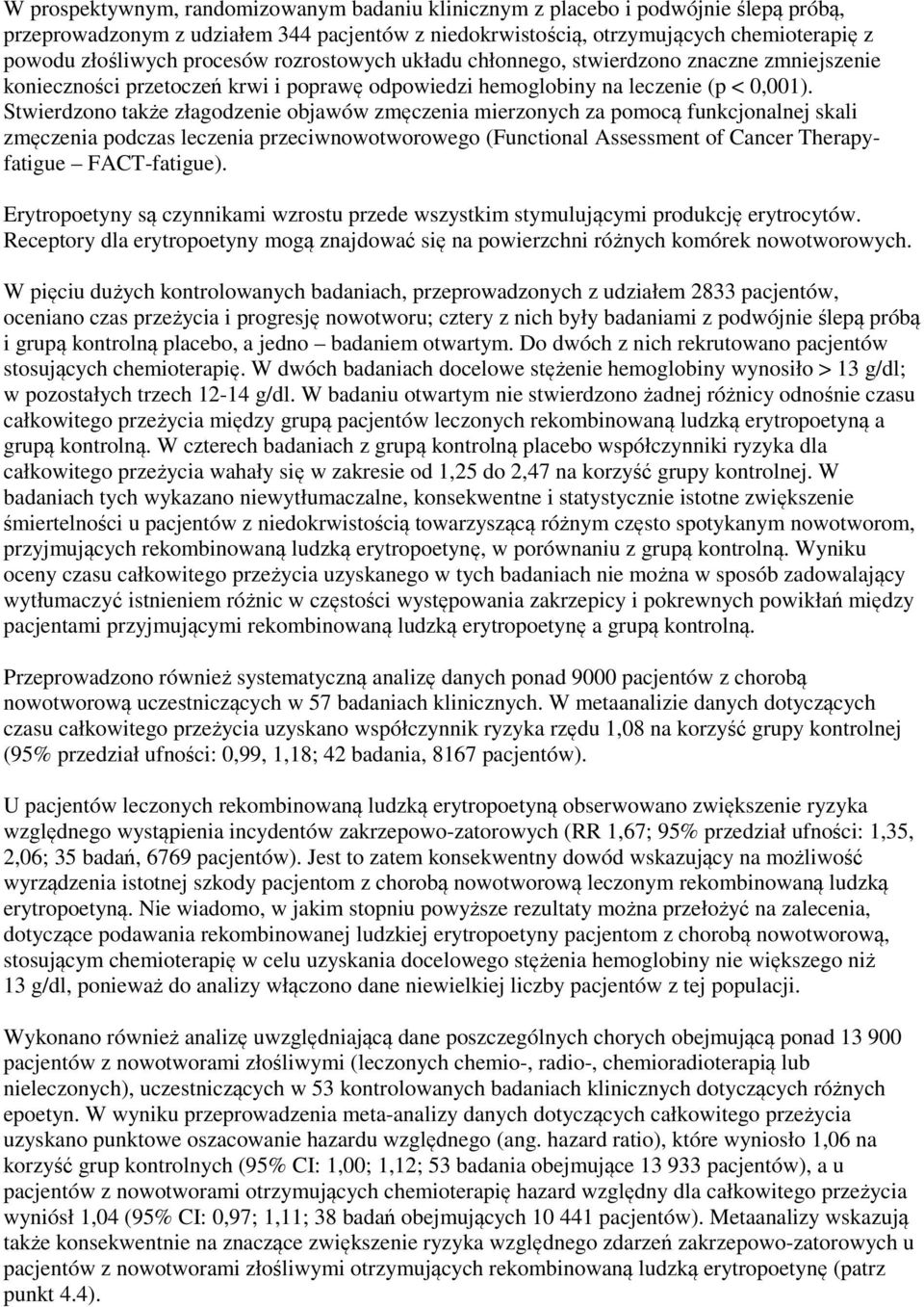 Stwierdzono także złagodzenie objawów zmęczenia mierzonych za pomocą funkcjonalnej skali zmęczenia podczas leczenia przeciwnowotworowego (Functional Assessment of Cancer Therapyfatigue FACT-fatigue).