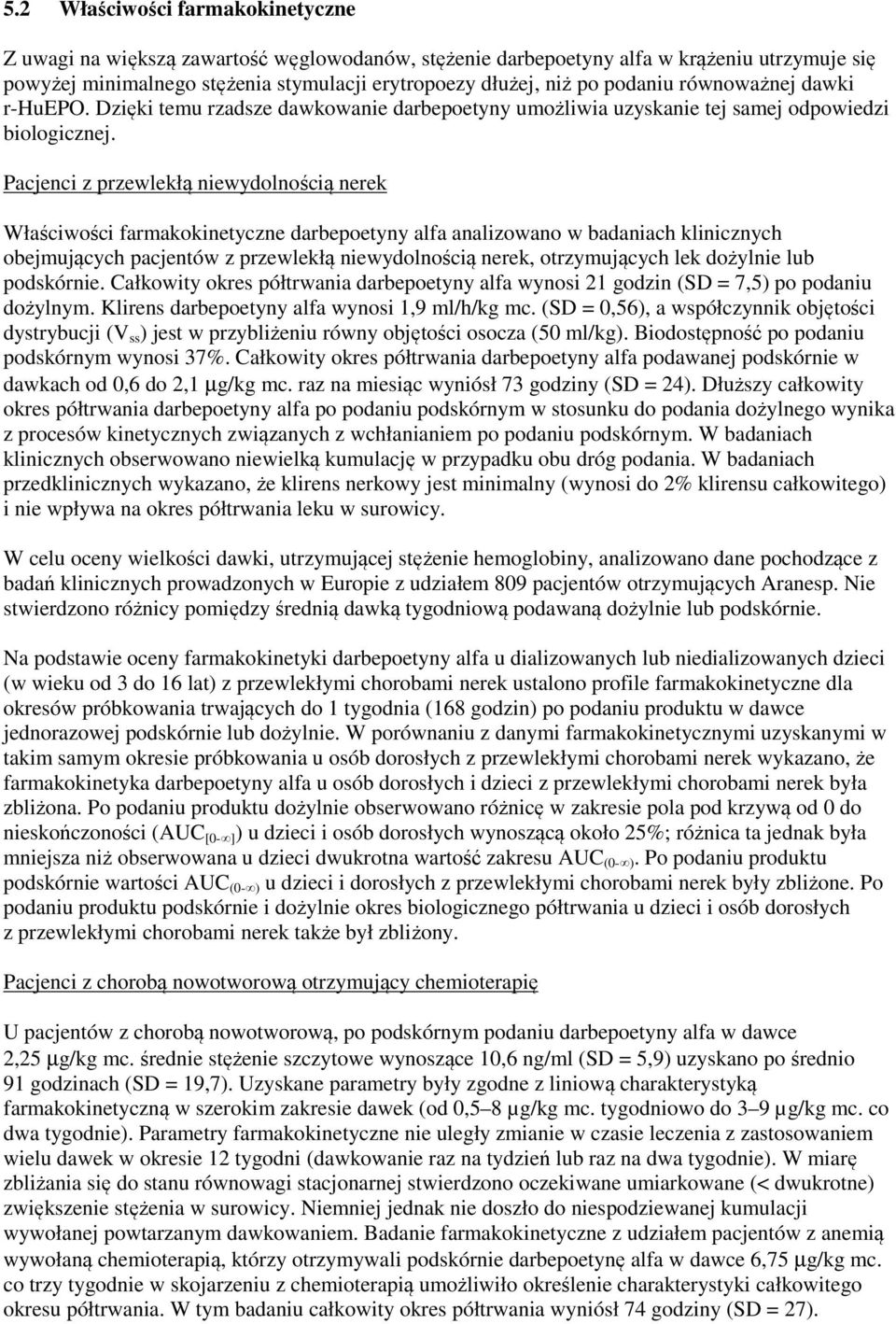 Pacjenci z przewlekłą niewydolnością nerek Właściwości farmakokinetyczne darbepoetyny alfa analizowano w badaniach klinicznych obejmujących pacjentów z przewlekłą niewydolnością nerek, otrzymujących