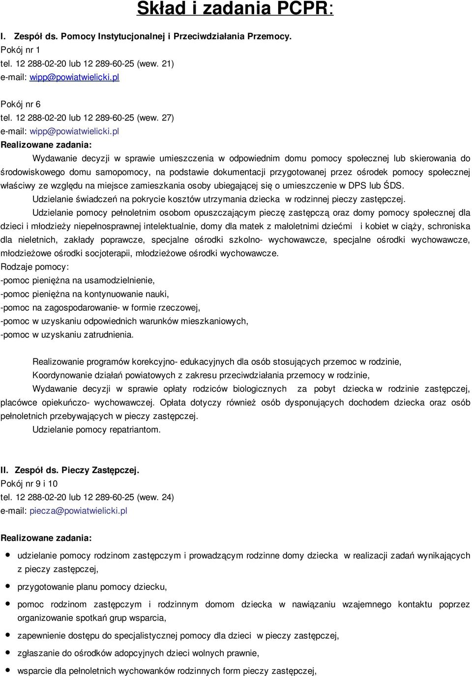 pl Realizowane zadania: Wydawanie decyzji w sprawie umieszczenia w odpowiednim domu pomocy społecznej lub skierowania do środowiskowego domu samopomocy, na podstawie dokumentacji przygotowanej przez