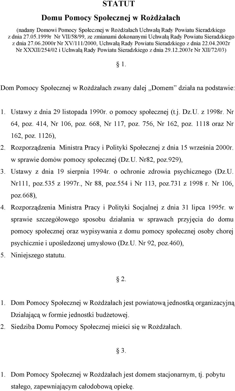 2002r Nr XXXII/254/02 i Uchwałą Rady Powiatu Sieradzkiego z dnia 29.12.2003r Nr XII/72/03) 1. Dom Pomocy Społecznej w Rożdżałach zwany dalej Domem działa na podstawie: 1.