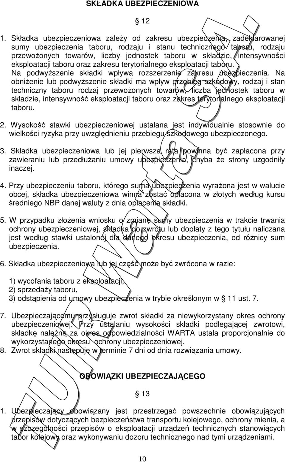 składzie, intensywności eksploatacji taboru oraz zakresu terytorialnego eksploatacji taboru. Na podwyŝszenie składki wpływa rozszerzenie zakresu ubezpieczenia.