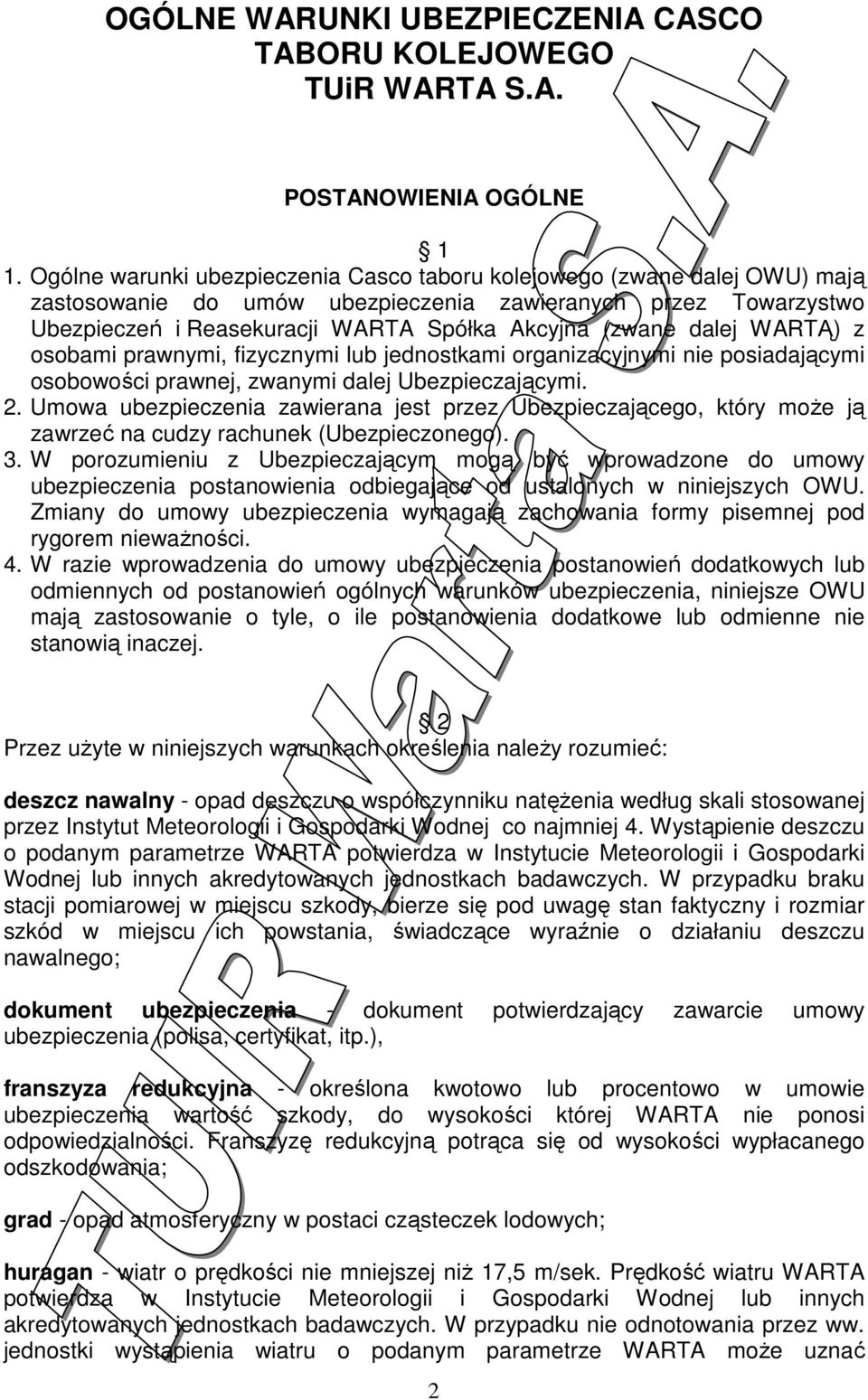 dalej WARTĄ) z osobami prawnymi, fizycznymi lub jednostkami organizacyjnymi nie posiadającymi osobowości prawnej, zwanymi dalej Ubezpieczającymi. 2.