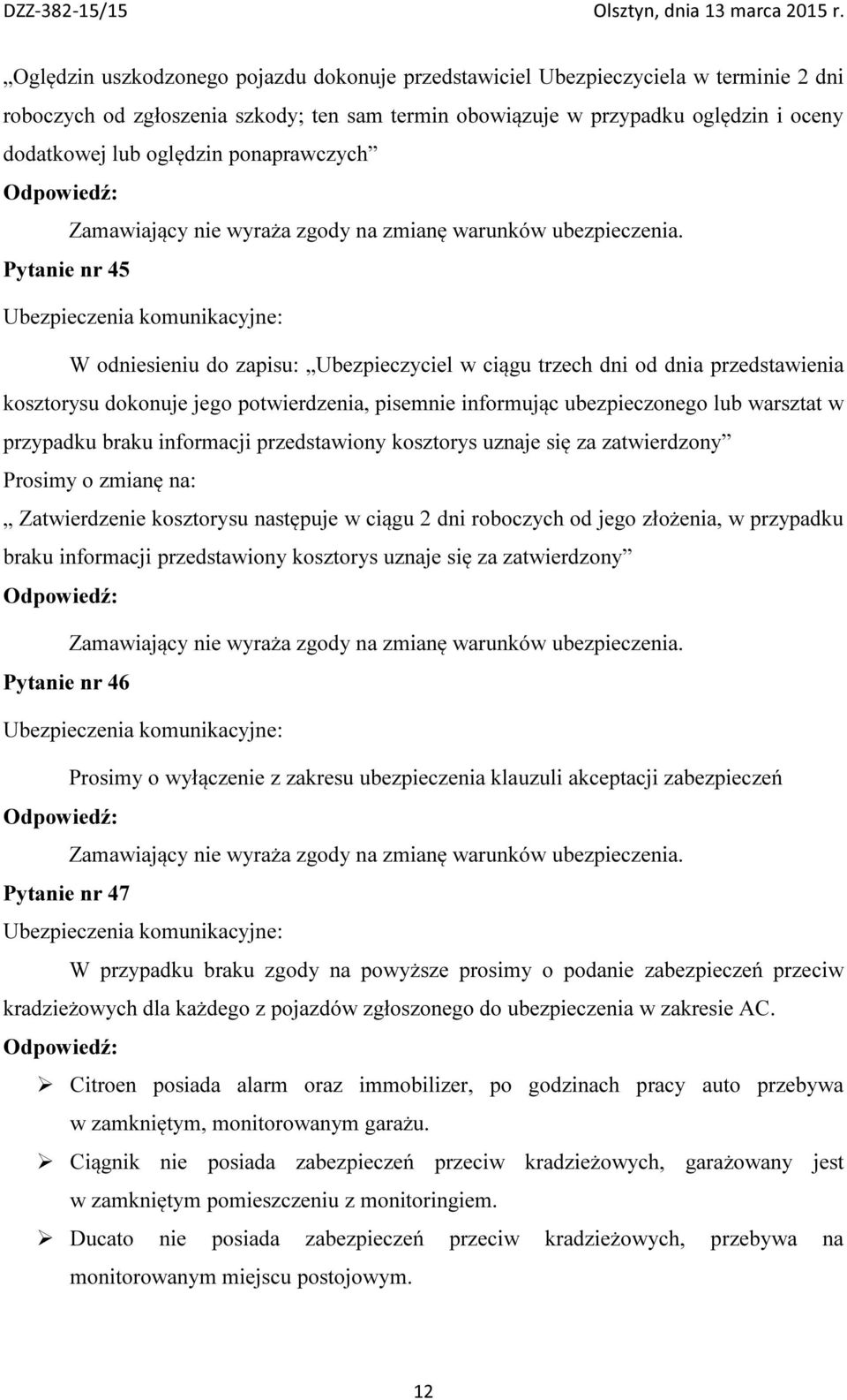 przypadku braku informacji przedstawiony kosztorys uznaje się za zatwierdzony Prosimy o zmianę na: Zatwierdzenie kosztorysu następuje w ciągu 2 dni roboczych od jego złożenia, w przypadku braku