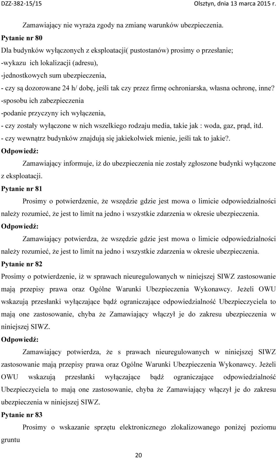 -sposobu ich zabezpieczenia -podanie przyczyny ich wyłączenia, - czy zostały wyłączone w nich wszelkiego rodzaju media, takie jak : woda, gaz, prąd, itd.