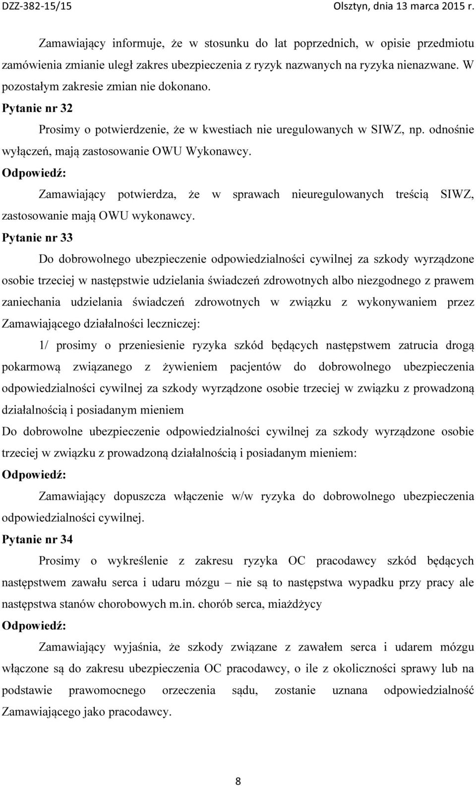 Zamawiający potwierdza, że w sprawach nieuregulowanych treścią SIWZ, zastosowanie mają OWU wykonawcy.