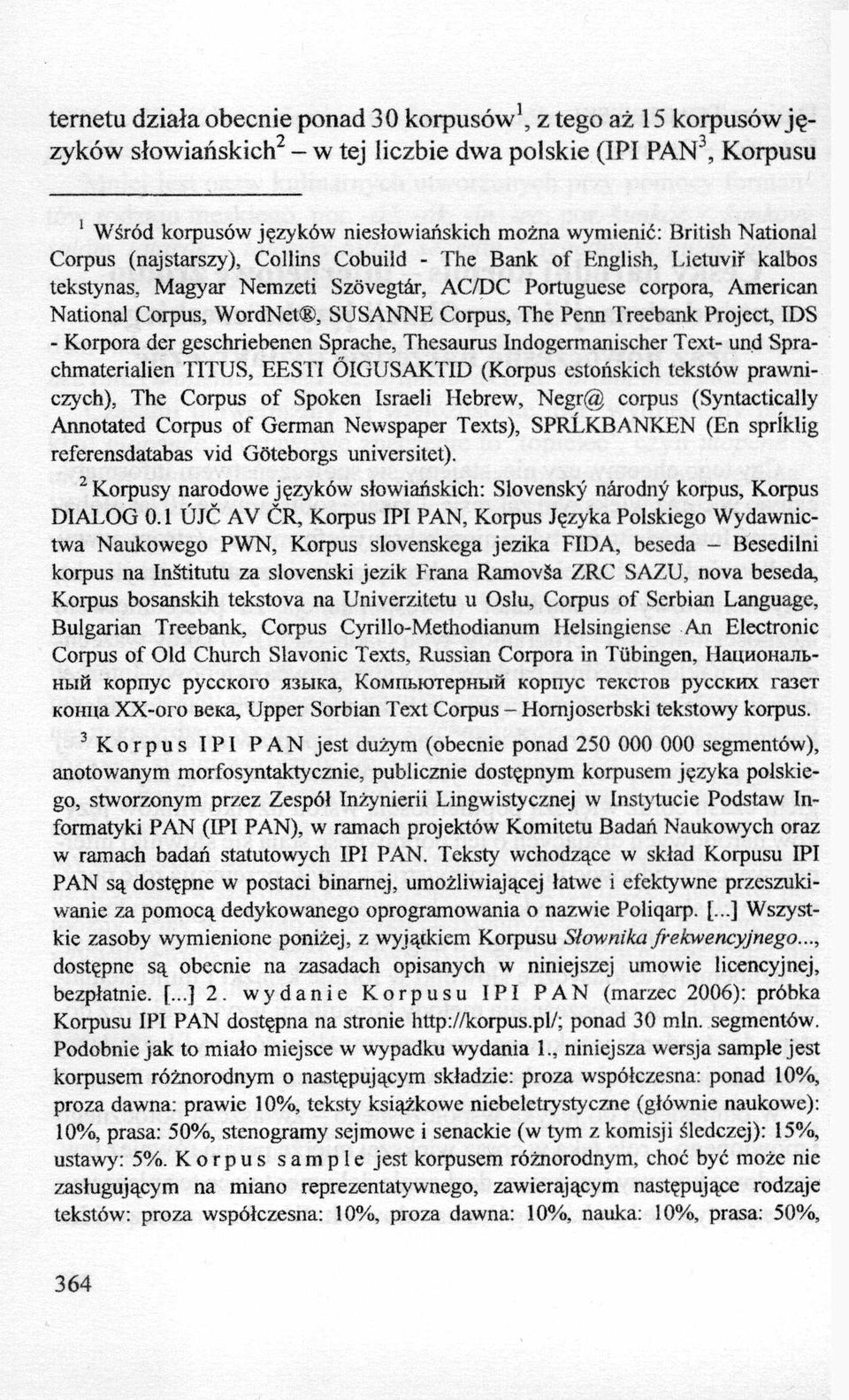 r, AC/DC Portuguese corpora, American National Corpus, WordNet, SUSANNE Corpus, The Penn Treebank Project, IDS - Korpora der geschriebenen Sprache, Thesaurus Indogermanischer Text- und