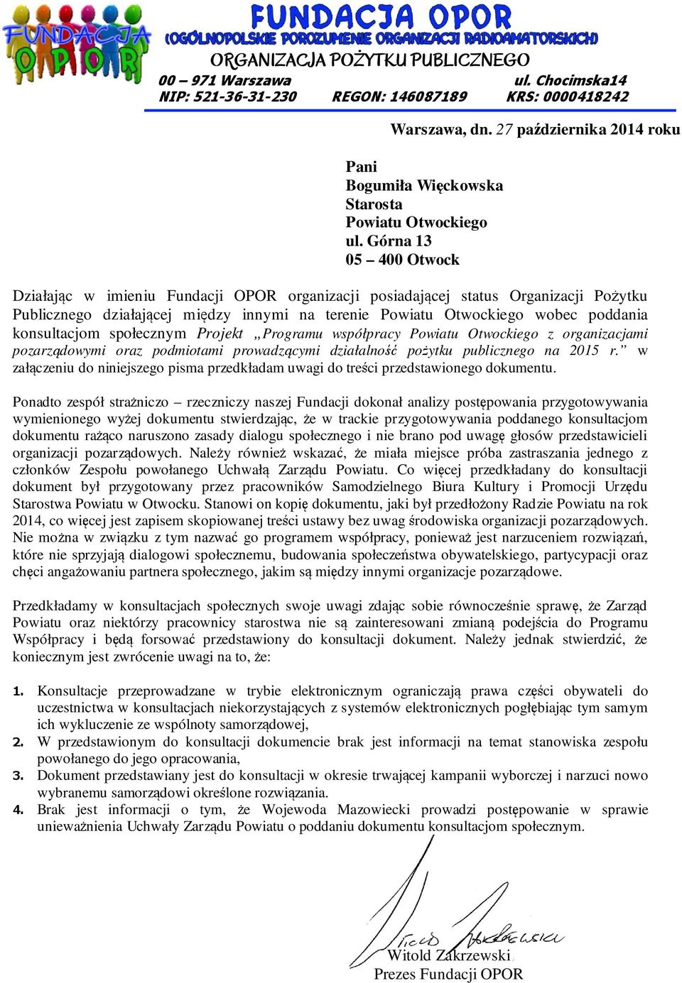 Górna 13 05 400 Otwock Działając w imieniu OPOR organizacji posiadającej status Organizacji Pożytku Publicznego działającej między innymi na terenie Powiatu Otwockiego wobec poddania konsultacjom