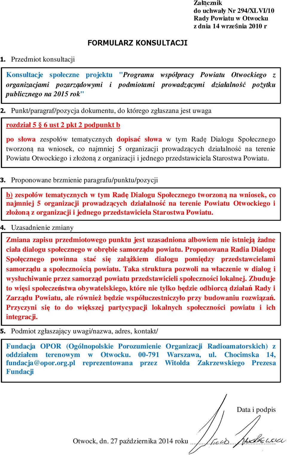 b) zespołów tematycznych w tym Radę Dialogu Społecznego tworzoną na wniosek, co najmniej 5 organizacji prowadzących działalność na terenie  Zmiana zapisu przedmiotowego punktu jest uzasadniona