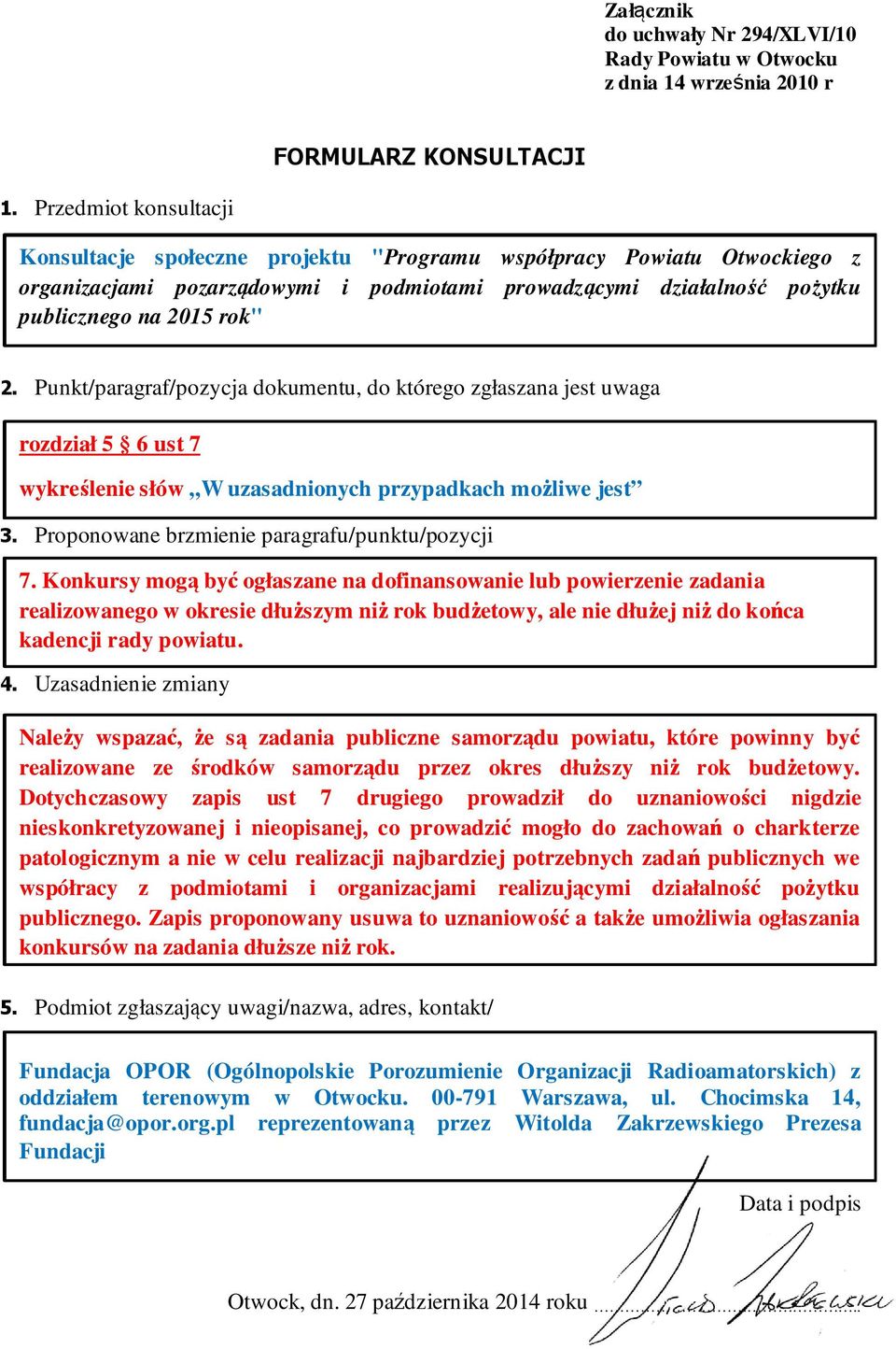 Należy wspazać, że są zadania publiczne samorządu powiatu, które powinny być realizowane ze środków samorządu przez okres dłuższy niż rok budżetowy.