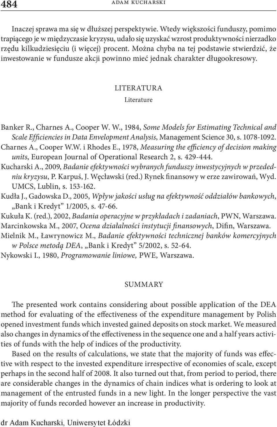 Można chyba na tej podstawie stwierdzić, że inwestowanie w fundusze akcji powinno mieć jednak charakter długookresowy. LITERATURA Literature Banker R., Charnes A., Cooper W.