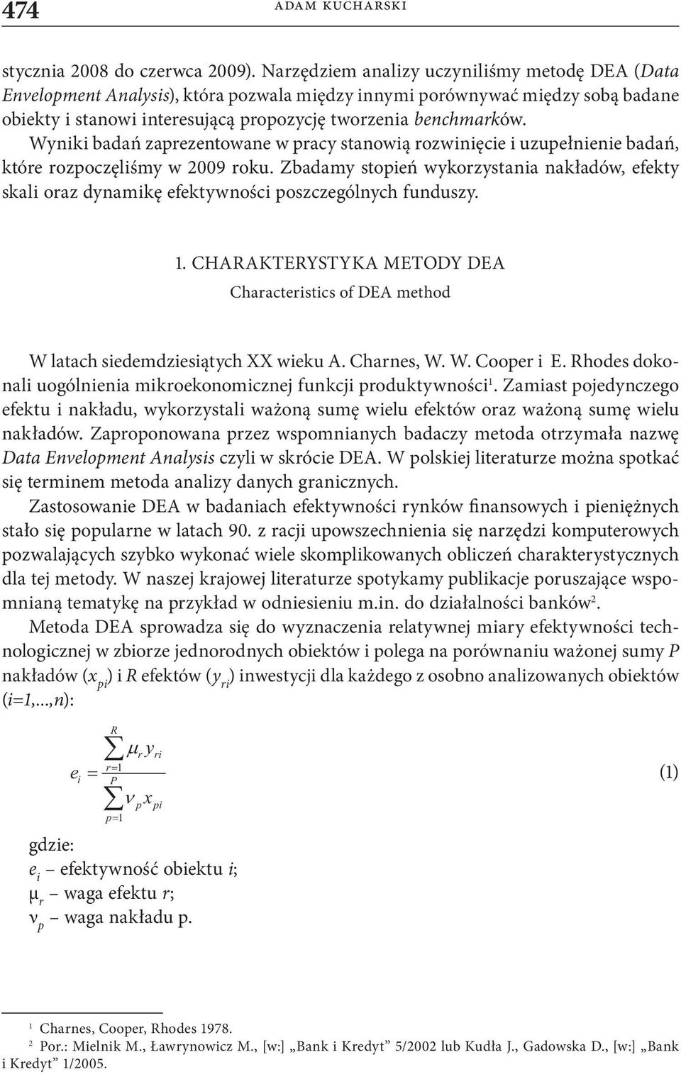 Wyniki badań zaprezentowane w pracy stanowią rozwinięcie i uzupełnienie badań, które rozpoczęliśmy w 2009 roku.