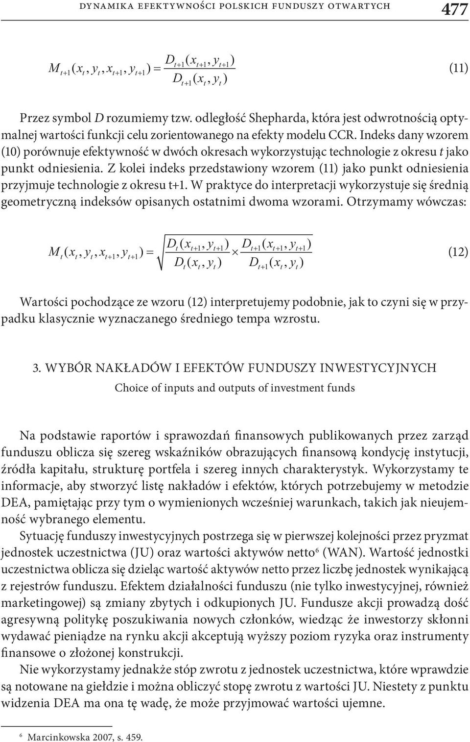 Indeks dany wzorem (0) porównuje efektywność w dwóch okresach wykorzystując technologie z okresu t jako punkt odniesienia.